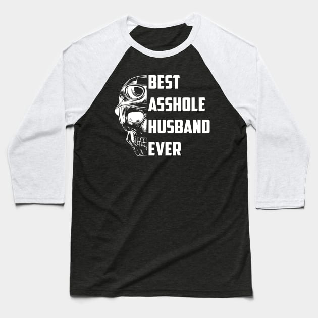 Best Asshole Husband Ever Funny Skull Husband Baseball T-Shirt by Felix Rivera